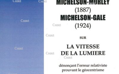 Le géocentrisme fondé sur les expériences de Michelson-Morley (1887) Michelson-Gale (1924) sur la vitesse de la lumière dénonçant l´erreur relativiste prouvant le géocentrisme